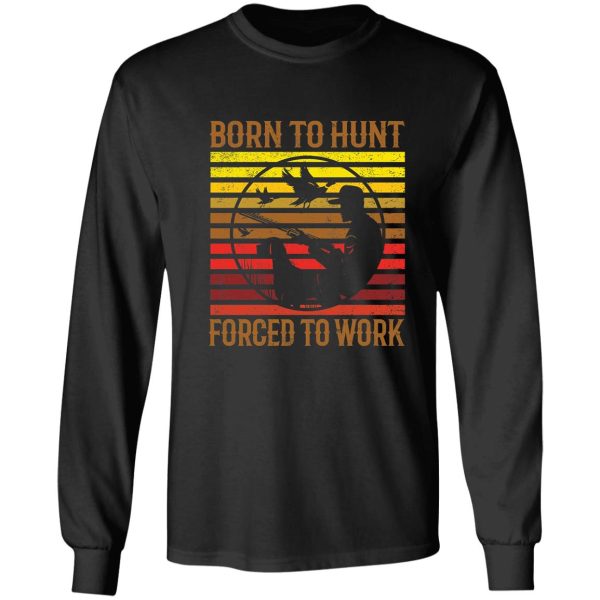 born to hunt forced to work long sleeve