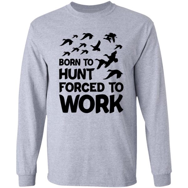 born to hunt forced to work long sleeve