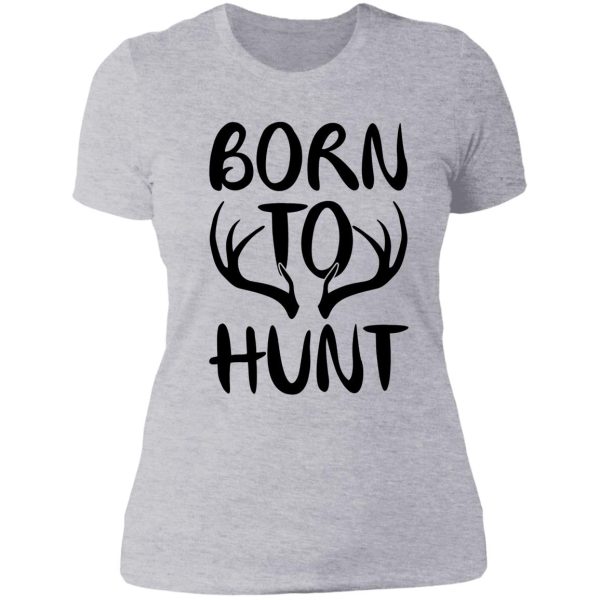born to hunt lady t-shirt