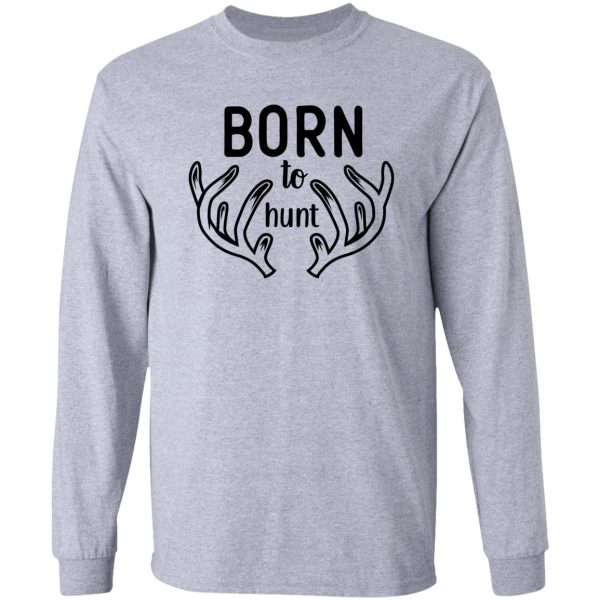 born to hunt original deer hunting design long sleeve