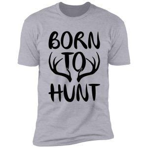 born to hunt shirt