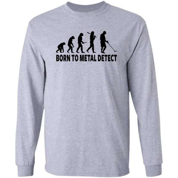 born to metal detect long sleeve