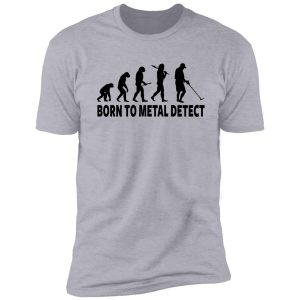 born to metal detect shirt