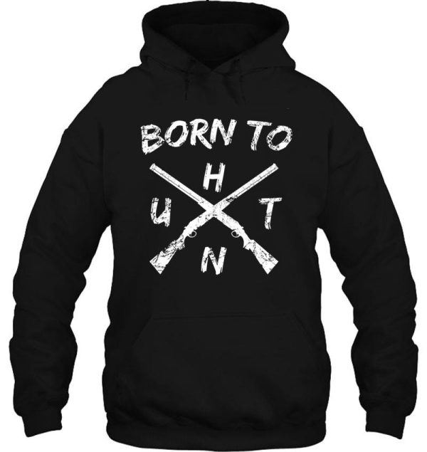 bornt to hunt hoodie
