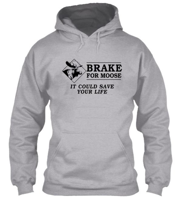 brake for moose - it could save your life! hoodie