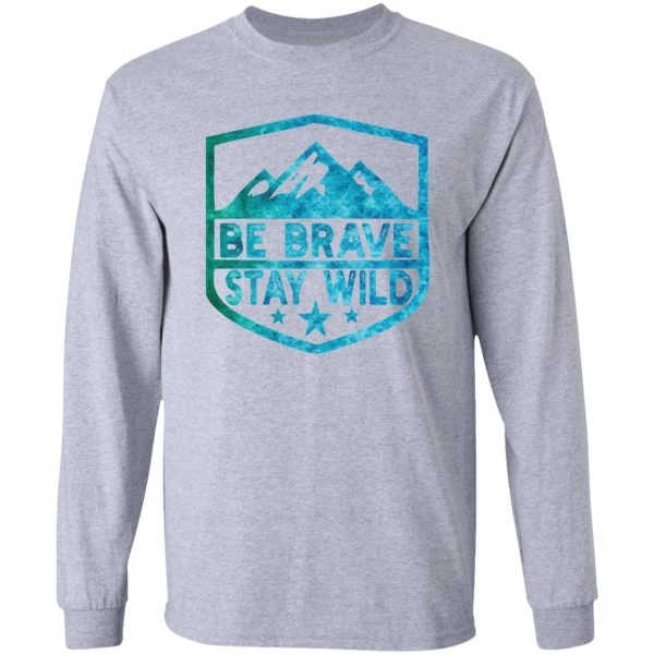 brave stay wild camping wilderness nature camping long sleeve