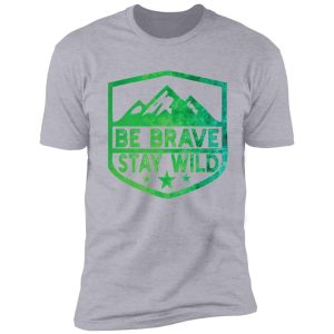 brave stay wild camping wilderness | nature camping shirt