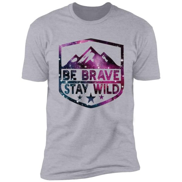 brave stay wild camping wilderness | nature camping shirt