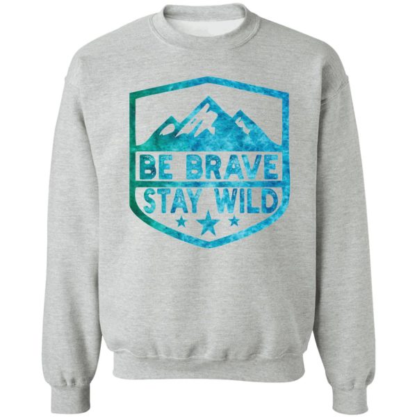 brave stay wild camping wilderness nature camping sweatshirt