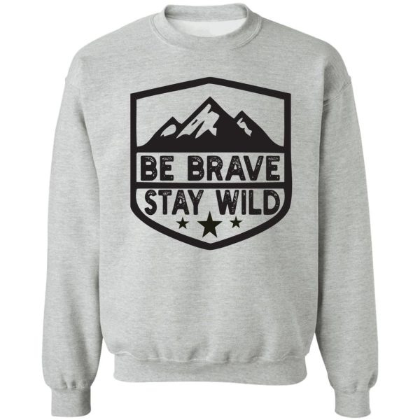 brave stay wild camping wilderness nature camping sweatshirt