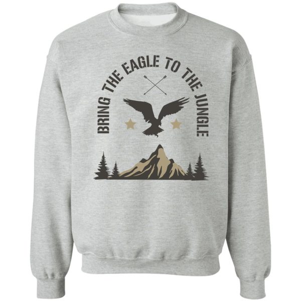 bring the eagle to the jungle sweatshirt