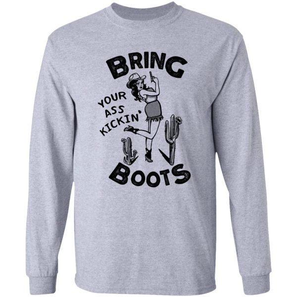bring your ass kicking boots. cool retro cowgirl shirt design. great gift idea for women! long sleeve