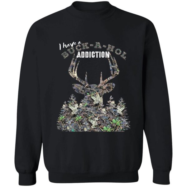 buck-a-hol addiction camoflauge whitetail buck deer deer hunting design sweatshirt