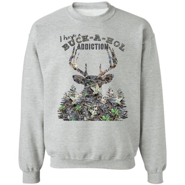 buck-a-hol addiction camoflauge whitetail buck deer deer hunting design sweatshirt