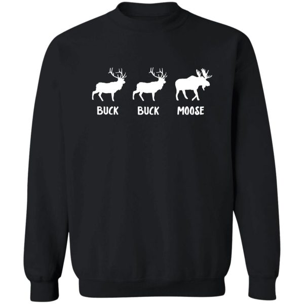 buck buck moose - funny moose t-shirt sweatshirt