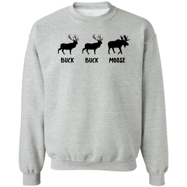 buck buck moose - moose humor sweatshirt