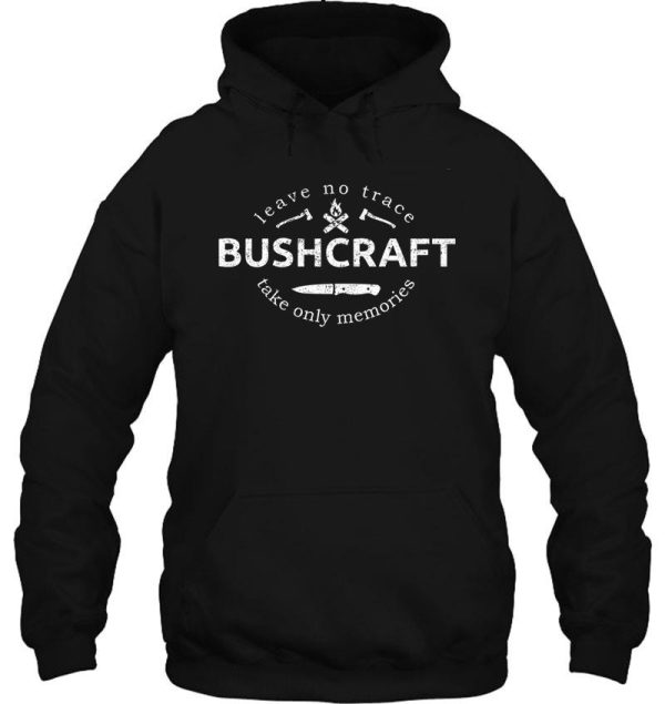 bushcraft leave no trace - take only memories hoodie