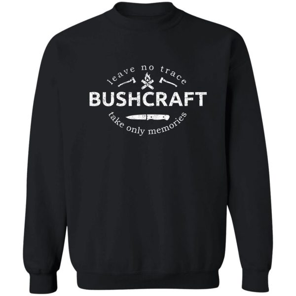 bushcraft leave no trace - take only memories sweatshirt