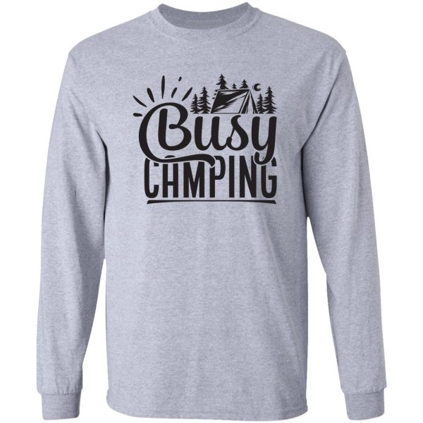 busy camping - funny camping quotes long sleeve