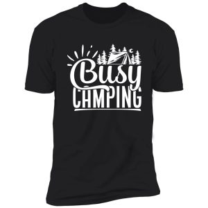 busy camping - funny camping quotes shirt