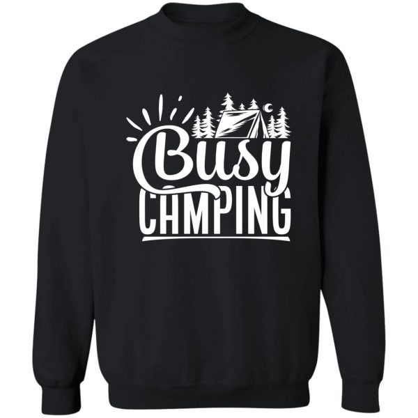 busy camping - funny camping quotes sweatshirt