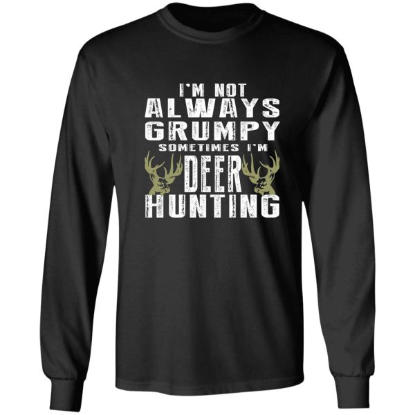 i’m not always grumpy sometimes i’m deer hunting long sleeve