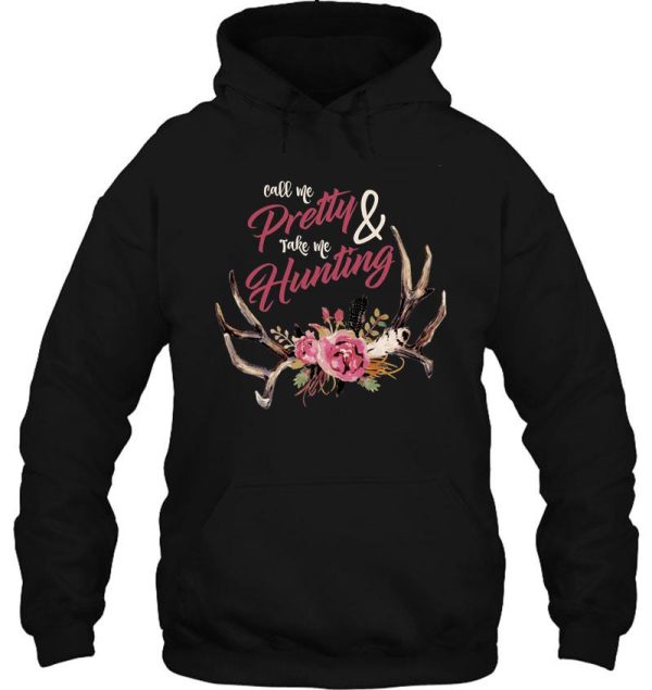 call me pretty and take me hunting 2 hoodie