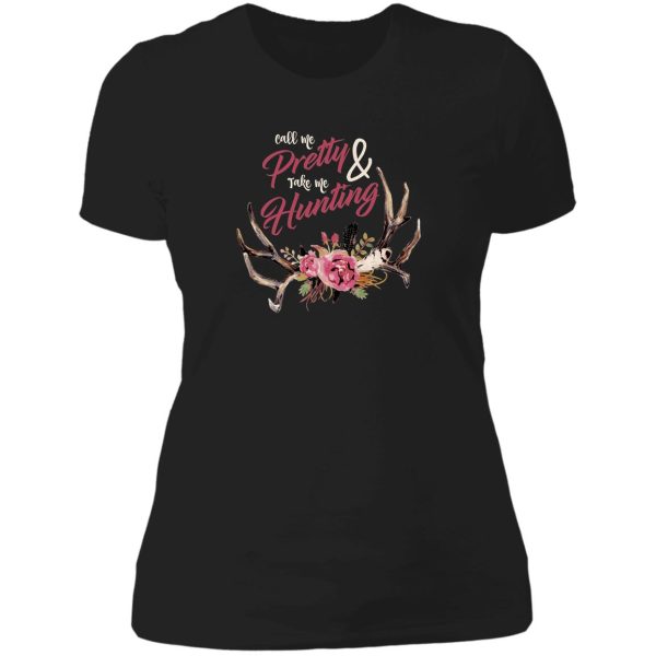 call me pretty and take me hunting 2 lady t-shirt