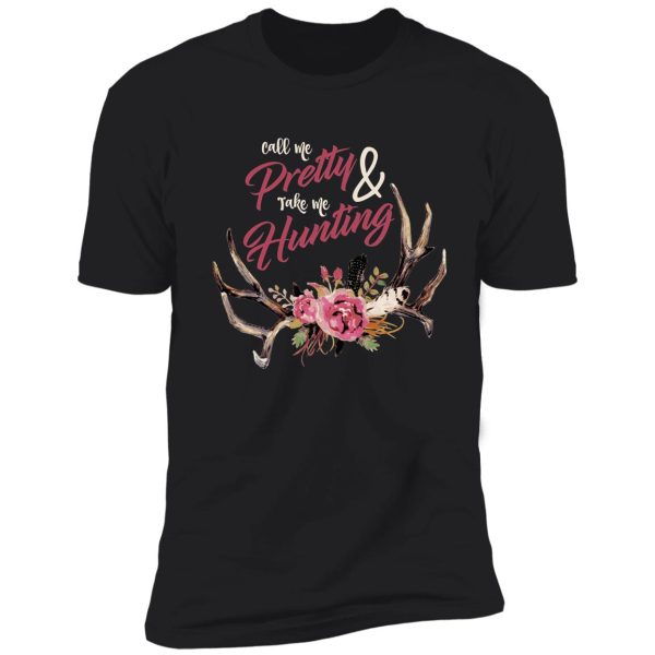 call me pretty and take me hunting 2 shirt