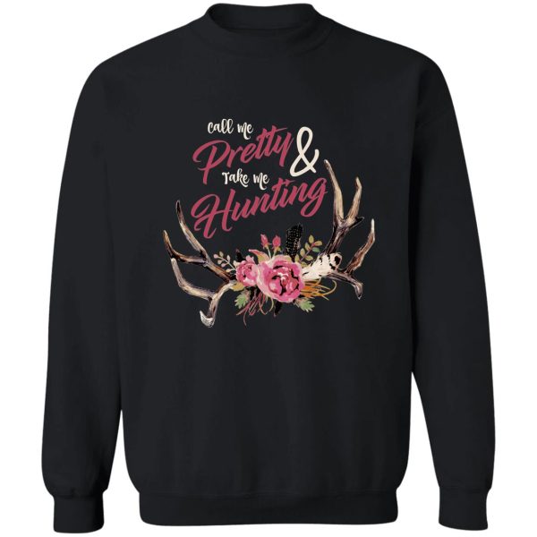 call me pretty and take me hunting 2 sweatshirt