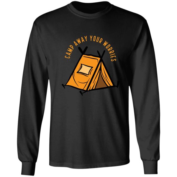 camp away your worries funny saying long sleeve