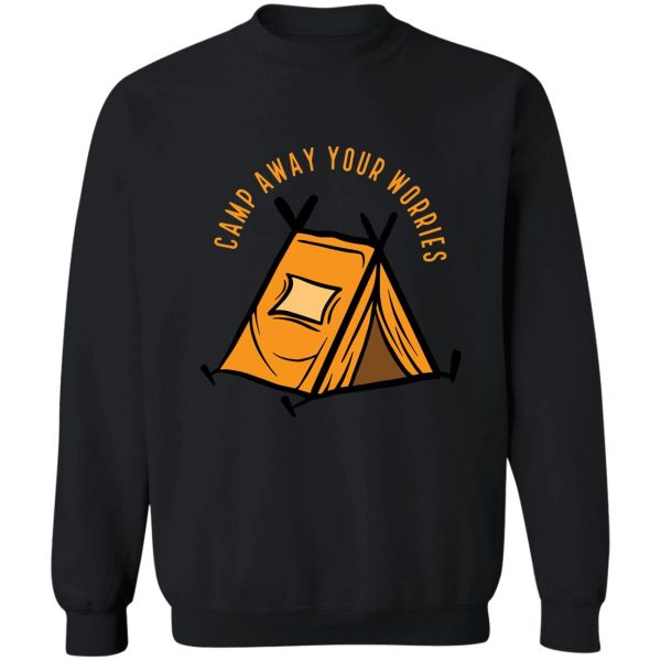 camp away your worries funny saying sweatshirt