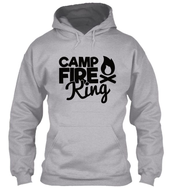 camp fire king - funny camping quotes hoodie