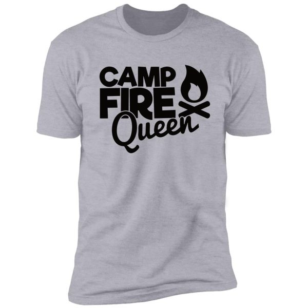 camp fire queen - funny camping quotes shirt