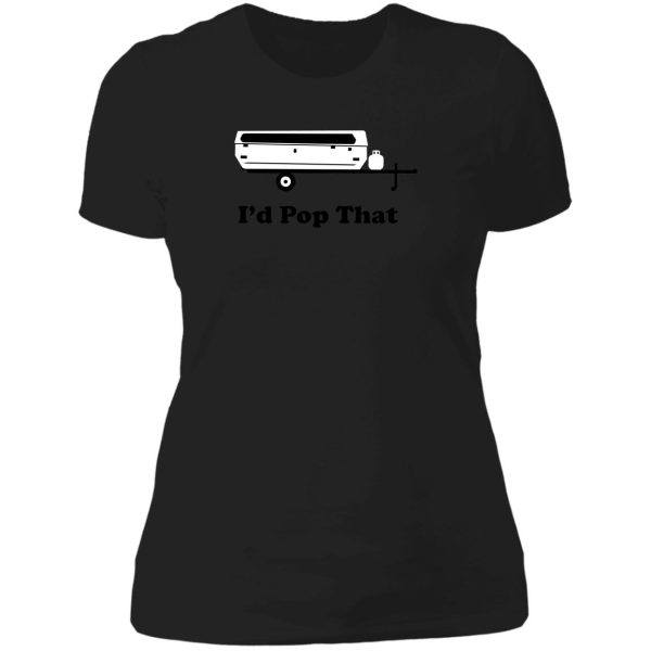 camper i'd pop that lady t-shirt