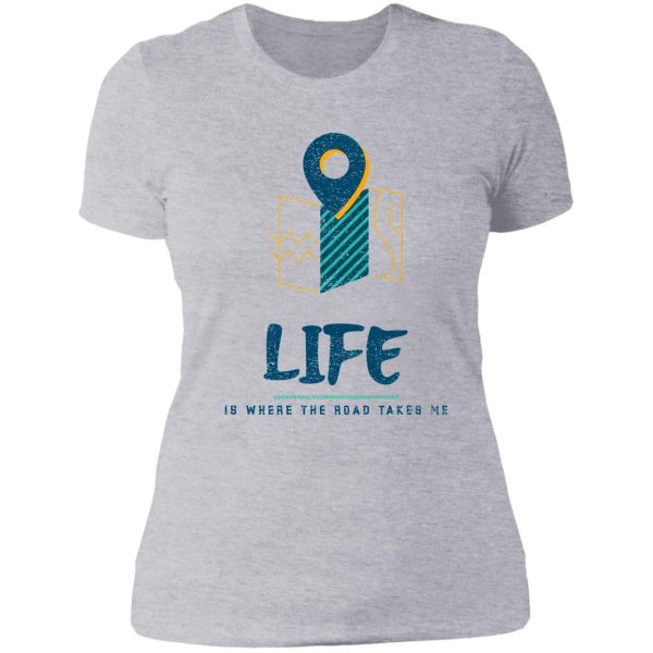 camper life life is where the road takes me lady t-shirt