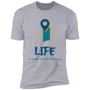 camper life life is where the road takes me shirt