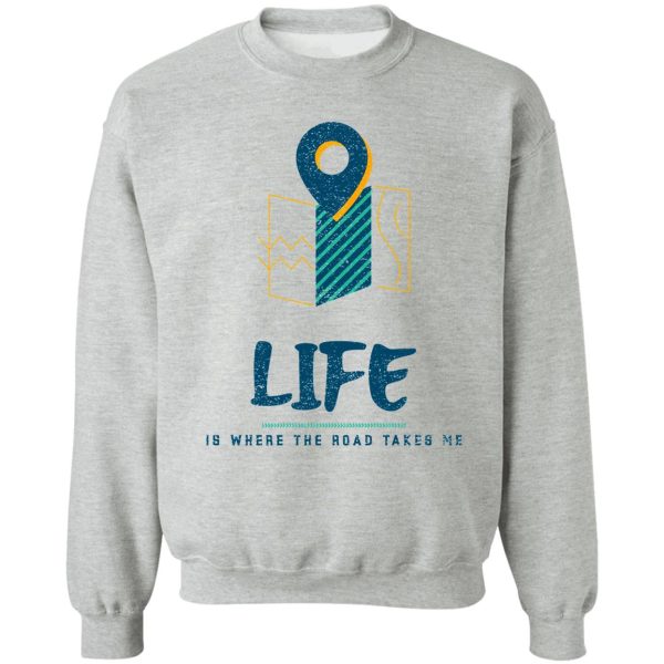 camper life life is where the road takes me sweatshirt
