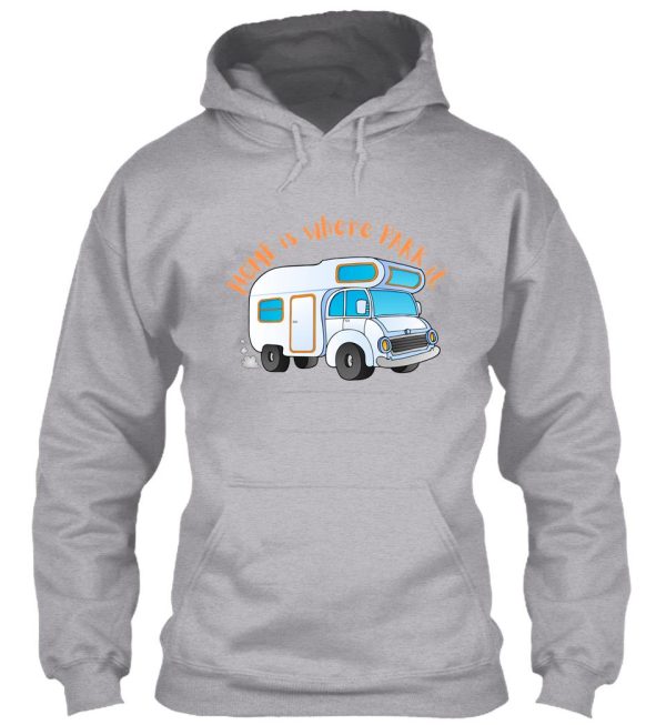 camper van home is where park it hoodie