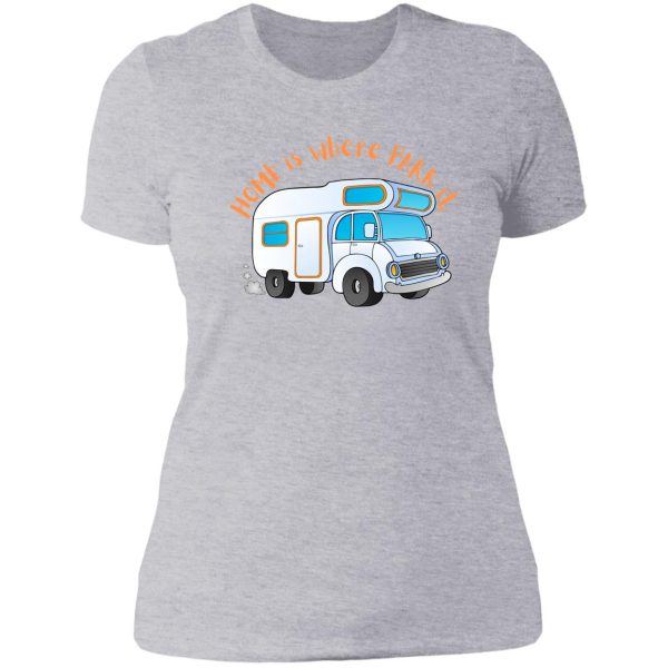 camper van home is where park it lady t-shirt