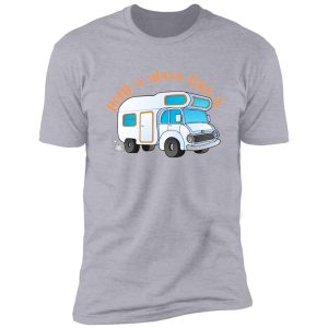 camper van home is where park it shirt