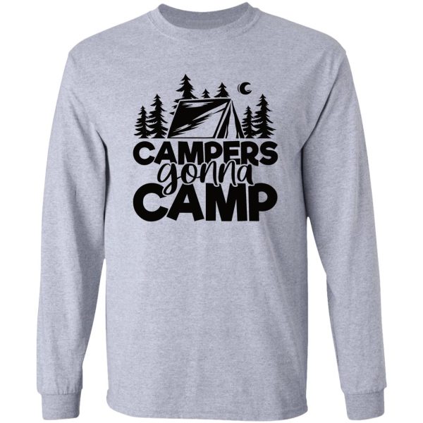 campers gonna camp - funny camping quotes long sleeve