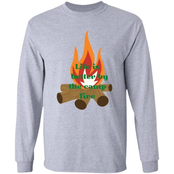 campfire life is better by camp fire long sleeve