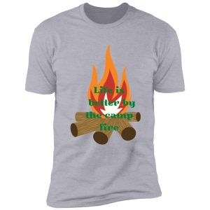campfire life is better by camp fire shirt