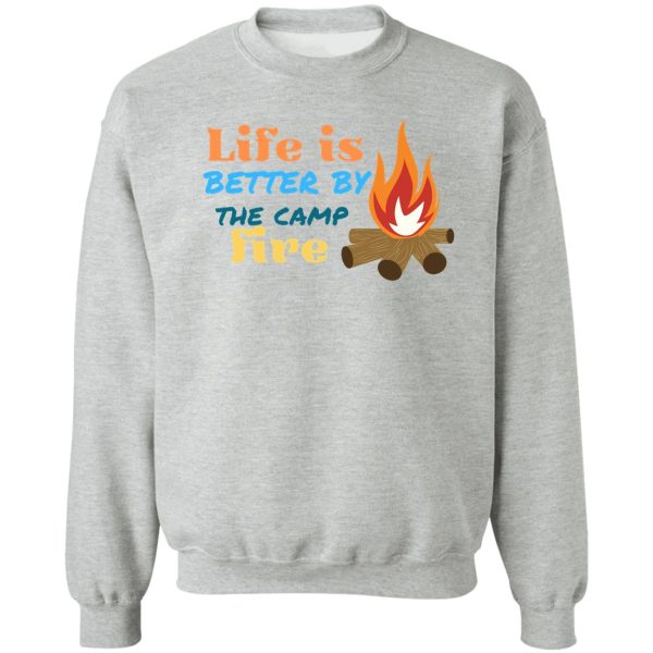 campfire life is better by sweatshirt