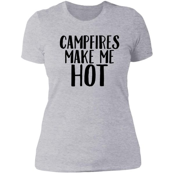 campfires make me hot ! traveler wanderlust vacation lady t-shirt