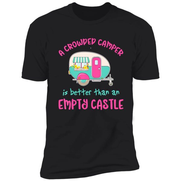 camping a crowded camper is better campfire adventure outdoor camper funny mountain shirt