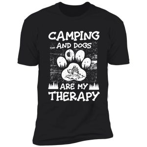 camping and dogs are my therapy t-shirt shirt
