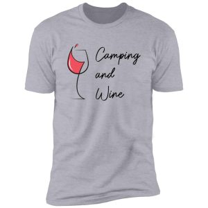 camping and wine - camping with a glass of wine - gift for wine lovers with passion for camping life shirt