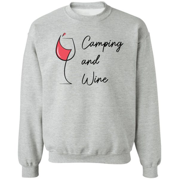 camping and wine - camping with a glass of wine - gift for wine lovers with passion for camping life sweatshirt
